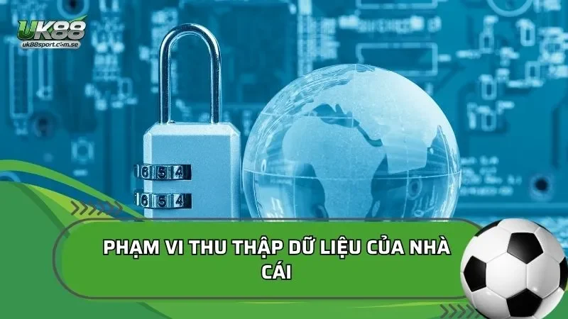 Phạm vi thu thập dữ liệu của nhà cái