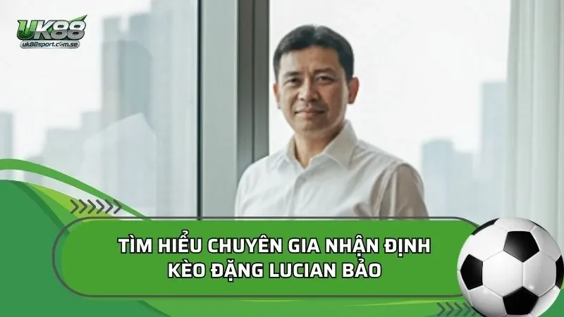 Khái quát về chuyên gia soi kèo Đặng Lucian Bảo