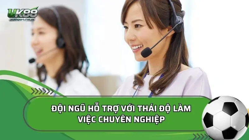 Đội ngũ hỗ trợ với thái độ làm việc chuyên nghiệp