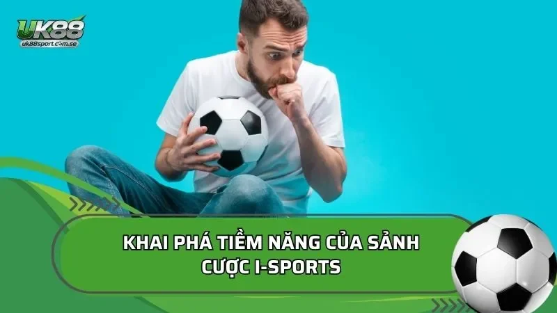 tiềm năng sảnh cược I-Sports