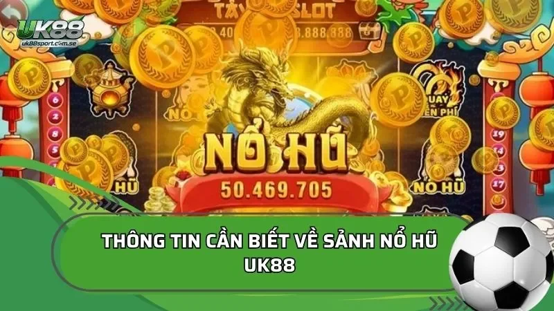 Thông tin về sảnh nổ hũ UK88
