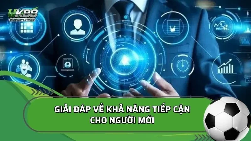 Giải đáp về khả năng tiếp cận cho người mới