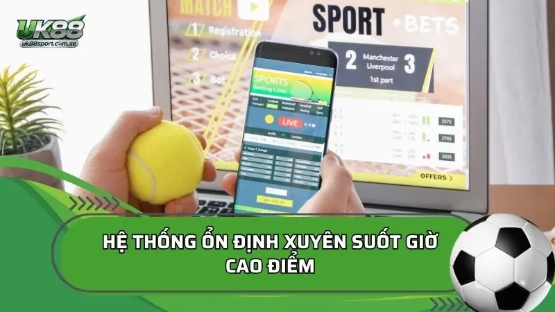 Hệ thống ổn định xuyên suốt giờ cao điểm