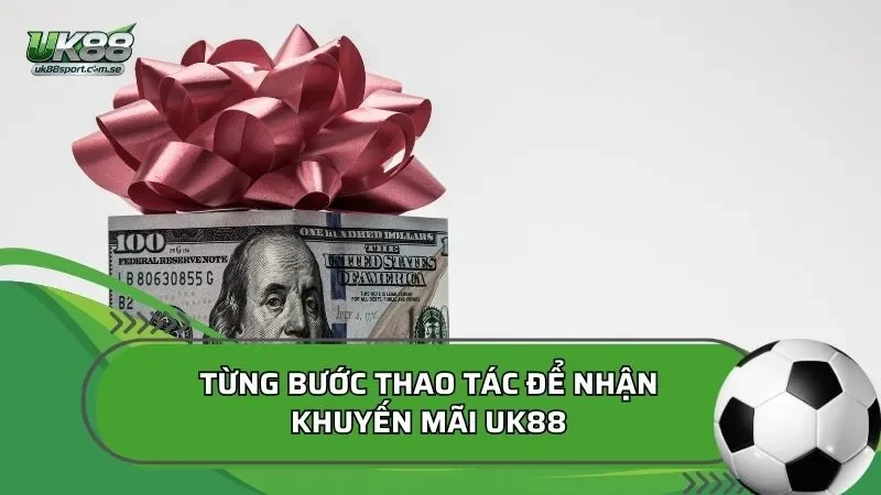 Từng bước thao tác để nhận khuyến mãi UK88